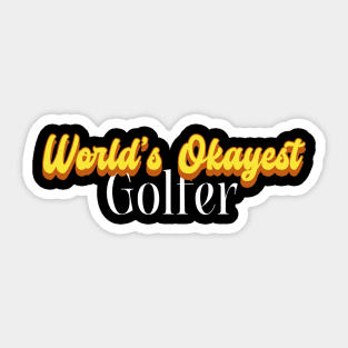 World's Okayest Golfer! Sticker